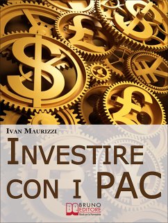 Investire con i PAC. Come Capitalizzare il Denaro Creando un Rendimento Costante con la Formula dell'Interesse Composto (Ebook Italiano - Anteprima Gratis) (eBook, ePUB) - MAURIZZI, IVAN