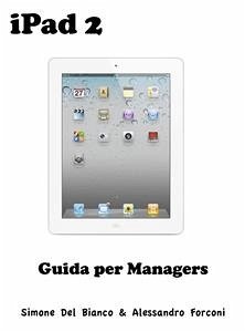 iPad 2 per Managers (eBook, ePUB) - Del Bianco & Alessandro Forconi, Simone