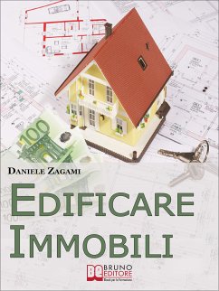 Edificare Immobili. Come Guadagnare Costruendo, Ristrutturando e Commerciando Immobili. (Ebook Italiano - Anteprima Gratis) (eBook, ePUB) - Zagami, Daniele