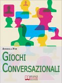 Giochi Conversazionali. Consigli ed Esercizi per Migliorare le Tue Abilità nella Conversazione e nel Public Speaking. (Ebook Italiano - Anteprima Gratis) (eBook, ePUB)