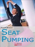Seat Pumping. Il Nuovo Metodo per Tornare in Forma Senza Andare in Palestra. (Ebook Italiano - Anteprima Gratis) (eBook, ePUB)