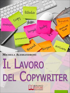 Il Lavoro del Copywriter. Entra nel Mondo della Scrittura Pubblicitaria e Apprendi le Strategie per Motivare all'Acquisto. (Ebook Italiano - Anteprima Gratis) (eBook, ePUB) - Alessandroni, Michela