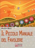 Il Piccolo Manuale del Favoliere.Un Viaggio nel Mondo della Fantasia per Acchiappare Favole e Portarle a Casa. (Ebook Italiano - Anteprima Gratis) (eBook, ePUB)