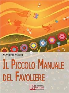 Il Piccolo Manuale del Favoliere.Un Viaggio nel Mondo della Fantasia per Acchiappare Favole e Portarle a Casa. (Ebook Italiano - Anteprima Gratis) (eBook, ePUB) - Micci, Matteo