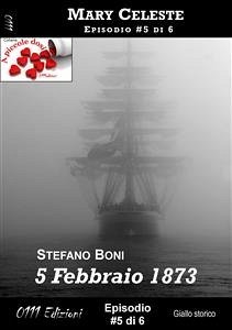 5 Febbraio 1873 - Mary Celeste ep. #5 (eBook, ePUB) - Boni, Stefano