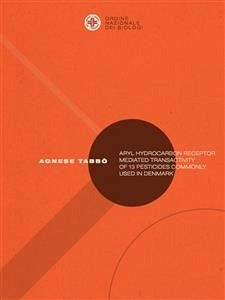 Aryl hydrocarbon receptor mediated transactivity of 13 pesticides commonly used in denmark (eBook, ePUB) - Tabbò, Agnese
