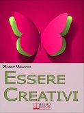 Essere Creativi. Come Aprire il Proprio Canale Creativo e Sprigionare il Talento che E' in Noi. (Ebook Italiano - Anteprima Gratis) (eBook, ePUB)