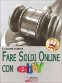Fare Soldi Online con Ebay. Guida Strategica per Guadagnare Denaro su Ebay con gli Annunci e le Aste Online. (Ebook Italiano - Anteprima Gratis) (eBook, ePUB)