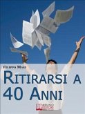 Ritirarsi a 40 Anni. Una Guida Ragionata al Downshifting. (Ebook Italiano - Anteprima Gratis) (eBook, ePUB)