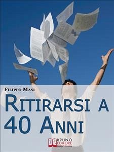 Ritirarsi a 40 Anni. Una Guida Ragionata al Downshifting. (Ebook Italiano - Anteprima Gratis) (eBook, ePUB) - Masi, Filippo