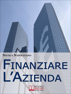 Finanziare l'Azienda. Come Trovare Denaro per Avviare o Ampliare la Tua Impresa. (Ebook italiano - Anteprima Gratis) (eBook, ePUB) - Napolitano, Nicola