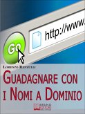 Guadagnare con i Nomi a Dominio. Come Acquistare, Gestire e Rivendere i Domini del Web. (Ebook Italiano - Anteprima Gratis) (eBook, ePUB)