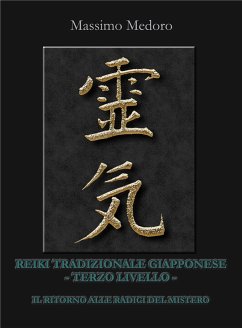 REIKI TRADIZIONALE GIAPPONESE terzo livello Il ritorno alle radici del mistero. (eBook, ePUB) - Medoro, Massimo