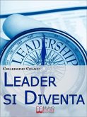 Leader si Diventa. Guida per essere leader di te stesso e degli altri con lezioni di leadership personale (ebook italiano - anteprima gratis) (eBook, ePUB)