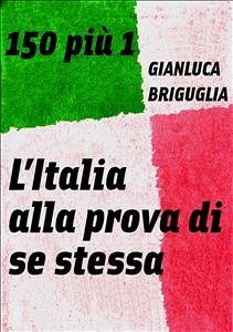 150 più 1. L'Italia alla prova di se stessa (eBook, ePUB) - Briguglia, Gianluca