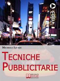 Tecniche Pubblicitarie. Tutti i Meccanismi del Marketing e della Persuasione per Creare Tendenze Commerciali. (Ebook Italiano - Anteprima Gratis) (eBook, ePUB)