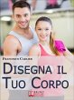 Disegna il Tuo Corpo. Dal Body Building... - Bild 1