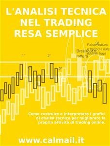 L’analisi tecnica nel trading resa semplice. Come costruire e interpretare i grafici di analisi tecnica per migliorare la propria attività di trading online. (eBook, ePUB) - Calicchio, Stefano