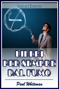 Liberi per Sempre dal Fumo (eBook, ePUB) - Whiteman, Paul