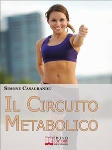 Il Circuito Metabolico. Come Accelerare il Metabolismo e Tonificare il Tuo Corpo in Soli 30 Minuti. (Ebook Italiano - Anteprima Gratis) (eBook, ePUB) - Casagrande, Simone