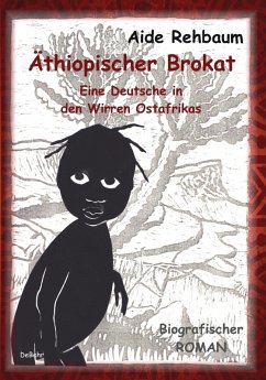 Äthiopischer Brokat - Eine Deutsche in den Wirren Ostafrikas - Biografischer ROMAN (eBook, ePUB) - Rehbaum, Aide