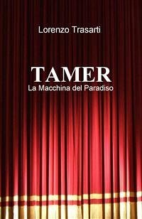 TAMER - La Macchina del Paradiso (eBook, ePUB) - Trasarti, Lorenzo