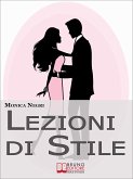 Lezioni di Stile. Personalizzare il Tuo Stile e Dare Forma all'Eleganza per Essere sempre Chic e alla Moda. (Ebook Italiano - Anteprima Gratis) (eBook, ePUB)