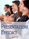 Presentazioni efficaci. Strategie per Organizzare e Realizzare Esposizioni di Successo. (Ebook Italiano - Anteprima Gratis) (eBook, ePUB)
