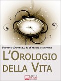 L&quote;Orologio Della Vita. Rigenerare il Tuo Corpo e la Tua Mente per Prevenire l'Invecchiamento. (Ebook Italiano - Anteprima Gratis) (eBook, ePUB)