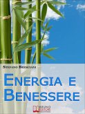 Energia e Benessere. Guida il Tuo Corpo con le Tecniche delle Arti Orientali. (Ebook Italiano - Anteprima Gratis) (eBook, ePUB)