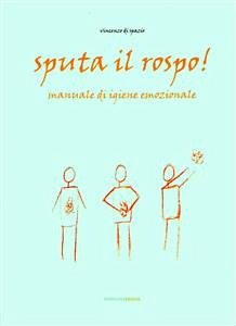 Sputa il rospo! manuale di igiene emozionale (eBook, PDF) - di Spazio, Vincenzo