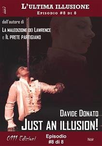 Just an illusion! - L'ultima illusione ep. #8 di 8 (eBook, ePUB) - Donato, Davide