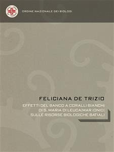 Effetti del banco a coralli bianchi di S. Maria di Leuca (Mar Ionio) sulle risorse biologiche batiali (eBook, ePUB) - de Trizio, Feliciana