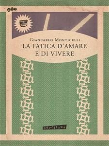 LA FATICA D'AMARE E DI VIVERE (eBook, PDF) - Carlo Monticelli, Gian