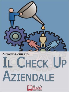 Il Check up Aziendale. Come Individuare i Punti di Forza e di Debolezza della Tua Azienda. (Ebook Italiano - Anteprima Gratis) (eBook, ePUB) - Schirripa, Antonio