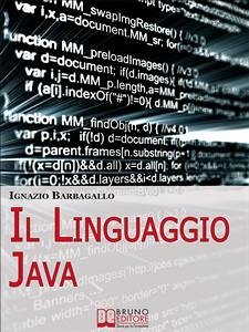Il linguaggio Java. Elementi di Programmazione Moderna e Java per il Tuo Sito E-Commerce. (Ebook Italiano - Anteprima Gratis) (eBook, ePUB) - Barbagallo, Ignazio