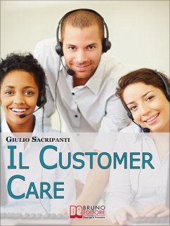 Il Customer Care. Come Comportarsi con i Clienti, Fidelizzarli e Stimolare il Passaparola per il Successo della Tua Azienda. (Ebook Italiano - Anteprima Gratis) (eBook, ePUB) - SACRIPANTI, GIULIO