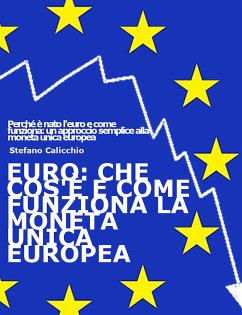 EURO: che cos'è e come funziona la moneta unica europea (eBook, ePUB) - Calicchio, Stefano