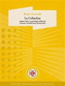 La Celiachia: aspetti clinici e patologici della più comune intolleranza alimentare (eBook, ePUB) - Scarcelli, Katia