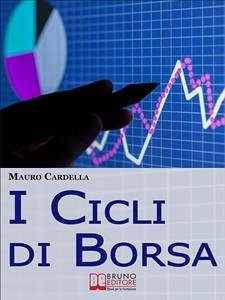 I Cicli di Borsa. Come Prevedere i Massimi e i Minimi di Titoli e Mercati per Investire in Operazioni Speculative. (Ebook Italiano - Anteprima Gratis) (eBook, ePUB) - CARDELLA, MAURO