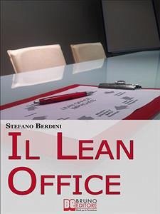 Il Lean Office. Il Modello della Produzione Snella per Ottimizzare i Processi di Gestione dell'Ufficio. (Ebook Italiano - Anteprima Gratis) (eBook, ePUB) - Berdini, Stefano