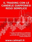 IL TRADING CON LE CANDELE GIAPPONESI RESO SEMPLICE - La guida introduttiva al candlestick trading e alle strategie di analisi tecnica più efficaci nel campo delle candele giapponesi. (eBook, ePUB)