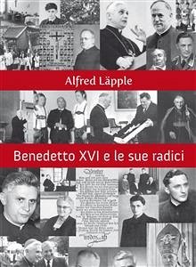 Benedetto XVI e le sue radici (eBook, ePUB) - Läpple, Alfred