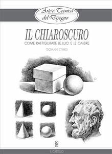 Arte e Tecnica del Disegno - 6 - Il chiaroscuro (eBook, ePUB) - Civardi, Giovanni