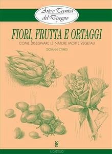Arte e Tecnica del Disegno - 9 - Fiori, frutta e ortaggi (eBook, ePUB) - Civardi, Giovanni