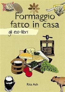 Formaggio fatto in casa (eBook, ePUB) - Ash, Rita