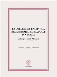 La collezione epigrafica del Seminario Patriarcale di Venezia (secoli XII-XV) (eBook, ePUB) - Di Lenardo (a cura di), Lorenzo