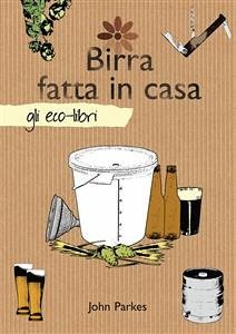 Birra fatta in casa (eBook, ePUB) - Parkes, John