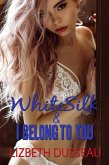 White Silk & I Belong to You (eBook, ePUB)