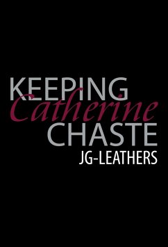 Keeping Catherine Chaste (eBook, ePUB) - Leathers, Jg